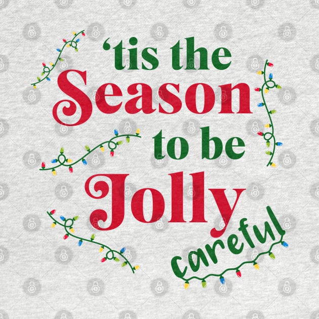 tis the season to be jolly careful by qpdesignco